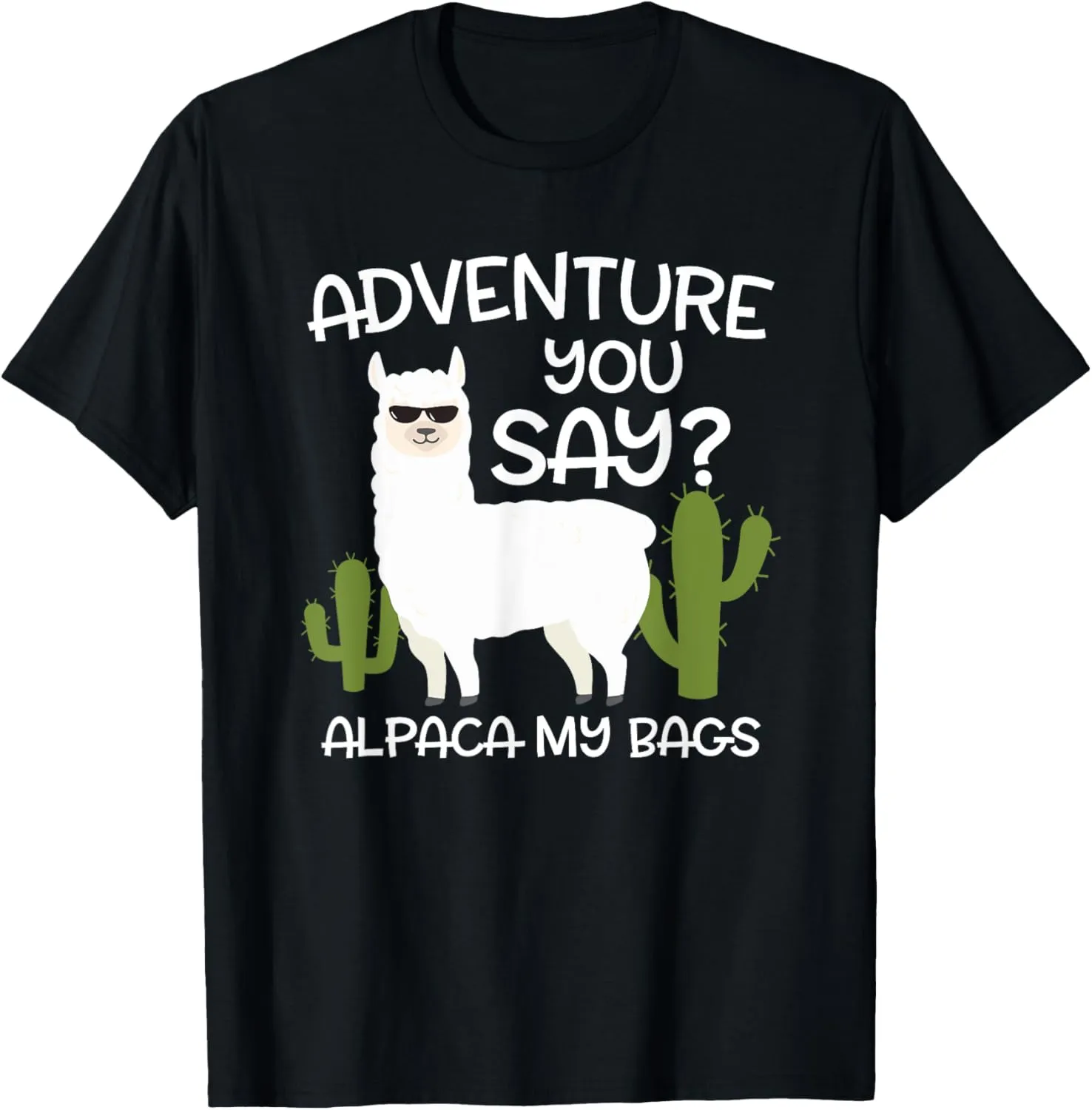 Adventure You Say? Alpaca My Bags - Travelling Funny Gift T-Shirt