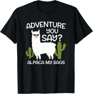 Adventure You Say? Alpaca My Bags - Travelling Funny Gift T-Shirt