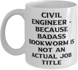 Civil Engineer. Because Badass Bookworm Is Not 11oz 15oz Mug, Civil engineer Present From Colleagues, Perfect Cup For Men Women, Civil engineer love mug, Civil engineer tote bag, Civil engineer