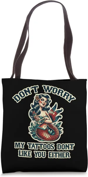 Don't Worry My Tattoos Don't Like You Either Mermaid Tote Bag