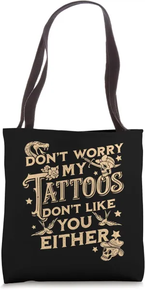 Don't Worry My Tattoos Don't Like You Either Sarcastic Tote Bag