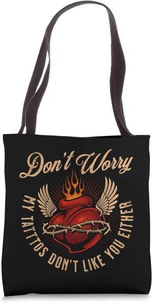 Don't Worry My Tattoos Don't Like You Either Sarcastic Tote Bag