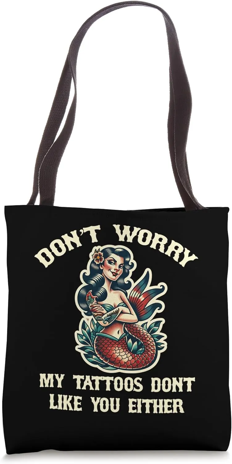 Don't Worry My Tattoos Don't Like You Either Sarcastic Tote Bag