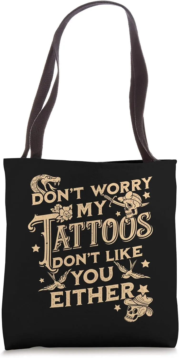 Don't Worry My Tattoos Don't Like You Either Sarcastic Tote Bag