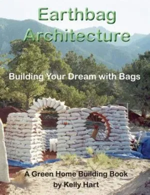 Earthbag Architecture: Building Your Dream with Bags (Green Home Building) Paperback – April 27, 2015
