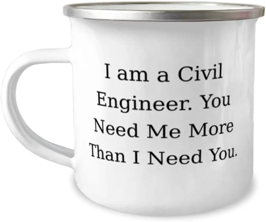 Gag Civil engineer Gifts, I am a Civil Engineer. You Need Me More, Love Birthday 12oz Camper Mug Gifts For Colleagues From Boss, Civil engineer love mug, Civil engineer tote bag, Civil engineer