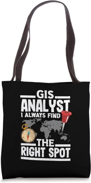 Geospatial Analysts Always Find The Right Spot GIS Analyst Tote Bag
