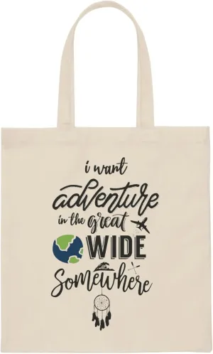 I Want Adventure In A Great Wide Somewhere Canvas Tote Bag