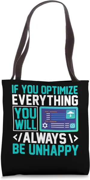 If You Optimize Everything You Will Always Be Unhappy Tote Bag