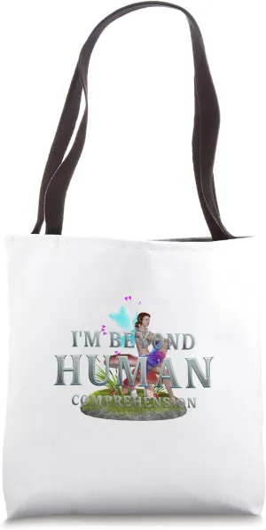 I'm Beyond Human Comprehension Tote Bag