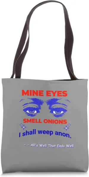 Mine Eyes Smell Onions Weep Anon All Well End Shakespeare Tote Bag