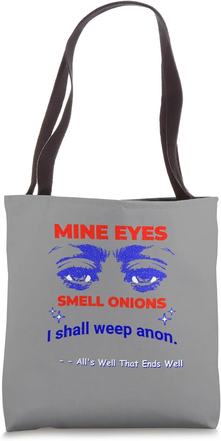 Mine Eyes Smell Onions Weep Anon All Well End Shakespeare Tote Bag