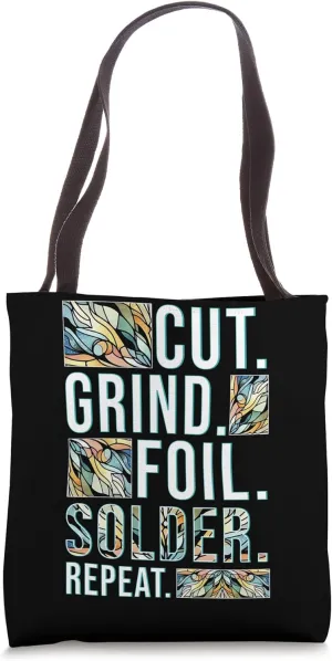 Stained Glass Artist Cut Grind Foil Solder Repeat Tote Bag