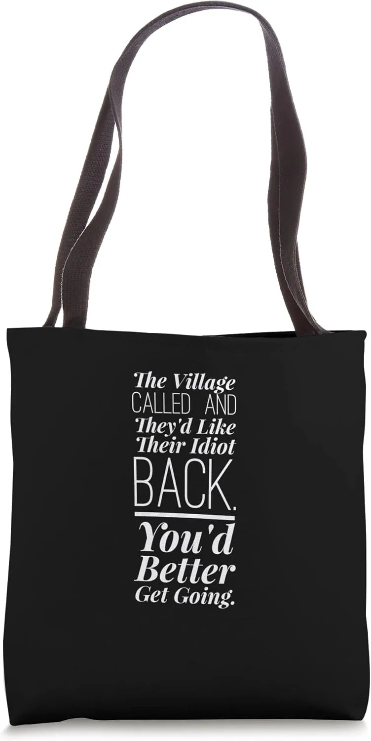 The Village Called And They'd Like Their Idiot Back Tote Bag