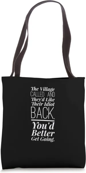 The Village Called And They'd Like Their Idiot Back Tote Bag